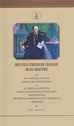Josip Juraj Strossmayer i Bjelovar: trajna prisutnost : 200. godišnjica rođenja Josipa Jurja Strossmayera i 10. godišnjica osnivanja Zavoda za znanstvenoistraživački i umjetnički rad Hrvatske akademije znanosti i umjetnosti u Bjelovaru
