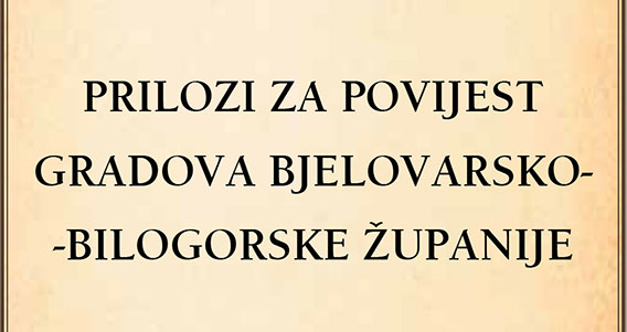 28. rujna 2018.  Znanstveno-stručni skup: PRILOZI ZA POVIJEST GRADOVA BJELOVARSKO-BILOGORSKE ŽUPANIJE